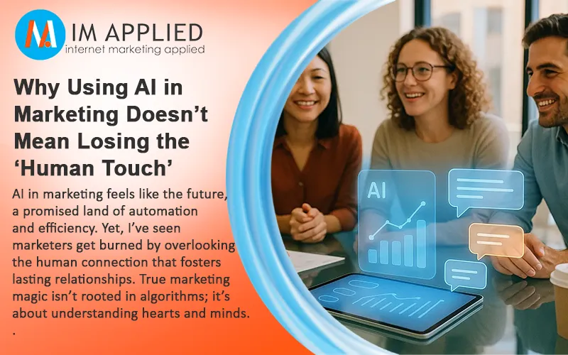 Why Using AI in Marketing Doesnt Mean Losing the Human Touch
