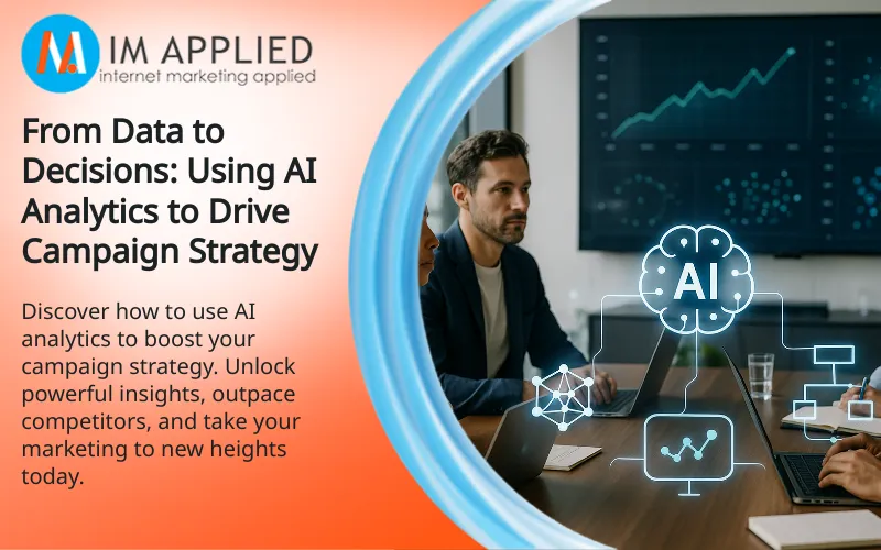 From Data to Decisions: Using AI Analytics to Drive Campaign Strategy